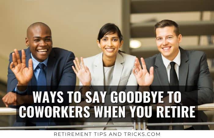 88-ways-to-say-goodbye-to-coworkers-when-you-retire-retirement-tips