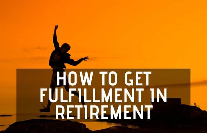 how-to-get-fulfillment-in-retirement-read-this-retirement-tips-and