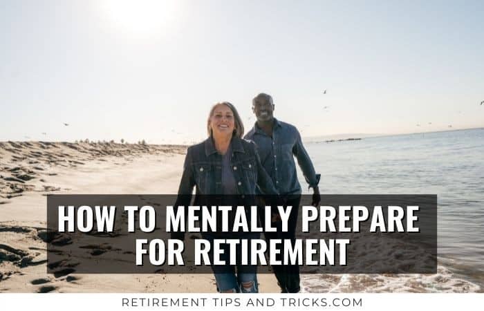 How To Mentally Prepare For Retirement: 15 Practical Tips And Strategies