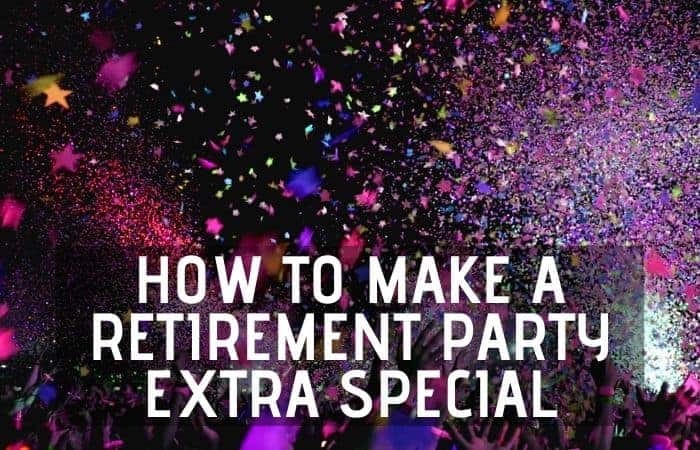 30 Ideas To Make A Retirement Party Extra Special Retirement Tips And Tricks