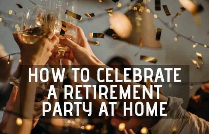 How To Celebrate A Retirement Party At Home 14 Tips Retirement Tips And Tricks