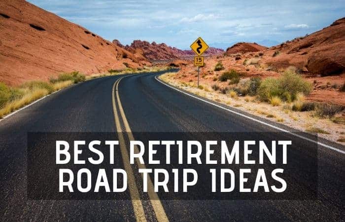 20 Unforgettable Road Trips For Seniors And Retirees Retirement Tips   Best Retirement Road Trip Ideas 