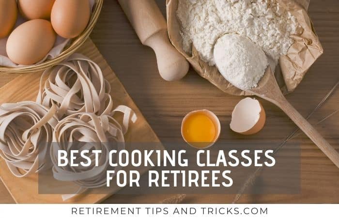 The 15 Best Cooking Classes For Retirees And Seniors Retirement Tips   Best Cooking Classes For Retirees 