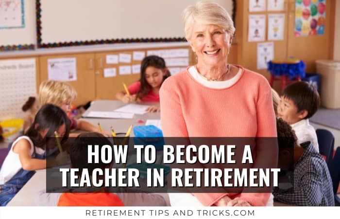 Can You Retire And Become A Teacher? A Step-by-Step Guide – Retirement